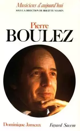 Couverture du produit · Pierre Boulez de Dominique Jameux (24 octobre 1984) Relié
