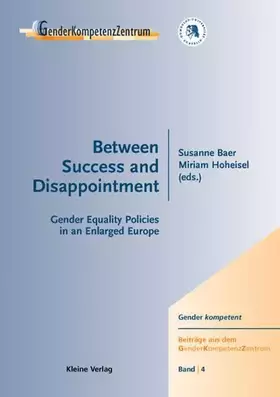 Couverture du produit · Between Success and Disappointment. Gender Equality Policies in an Enlarged Europe (Gender kompetent. Beiträge aus dem GenderKo