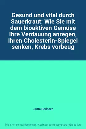 Couverture du produit · Gesund und vital durch Sauerkraut: Wie Sie mit dem bioaktiven Gemüse Ihre Verdauung anregen, Ihren Cholesterin-Spiegel senken, 