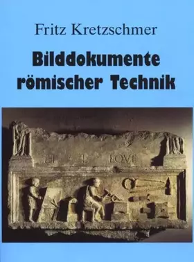 Couverture du produit · Bilddokumente römischer Technik: Faszinierende Einblicke in die Technik und Kultur der Römer