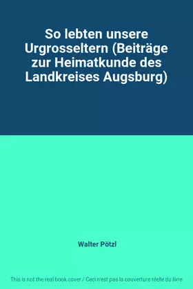 Couverture du produit · So lebten unsere Urgrosseltern (Beiträge zur Heimatkunde des Landkreises Augsburg)