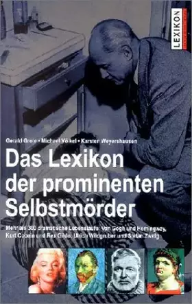 Couverture du produit · Lexikon der prominenten Selbstmörder. Mehr als 300 dramatische Lebensläufe: Sokrates und Hemingway, Kurt Cobain und Rex Gildo, 