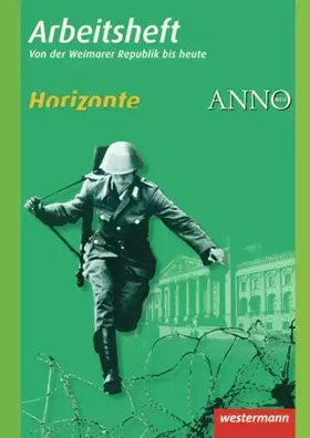 Couverture du produit · Horizonte / ANNO - Arbeitshefte: Arbeitsheft 4: Weimarer Republik bis heute (Horizonte / ANNO: Arbeitshefte - Ausgabe 2010)