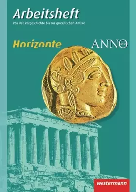 Couverture du produit · Horizonte / ANNO - Arbeitshefte: Arbeitsheft 1: Vorgeschichte bis griechische Antike (Horizonte / ANNO: Arbeitshefte - Ausgabe 
