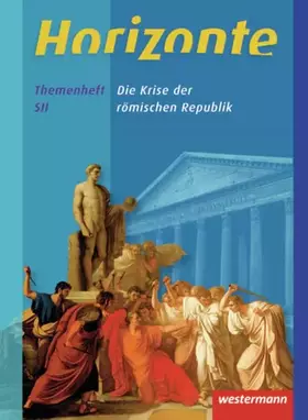 Couverture du produit · Horizonte - Geschichte für die Qualifikationsphase in Niedersachsen: Die Krise der römischen Republik: Themenheft