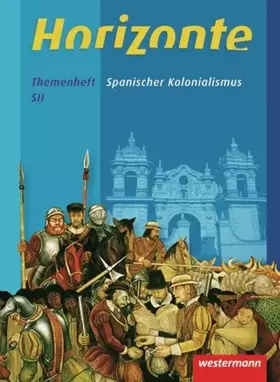 Couverture du produit · Horizonte - Geschichte für die Qualifikationsphase in Niedersachsen: Spanischer Kolonialismus: Themenheft