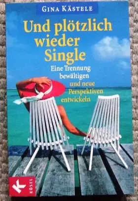 Couverture du produit · Und plötzlich wieder Single: Eine Trennung bewältigen und neue Perspektiven entwickeln