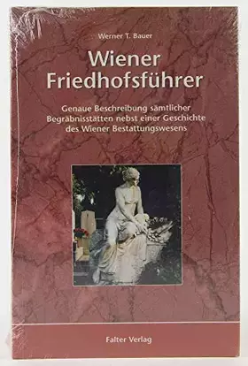 Couverture du produit · Wiener Friedhofsführer: Genaue Beschreibung sämtlicher Begräbnisstätten nebst einer Geschichte des Wiener Bestattungswesens (Ku