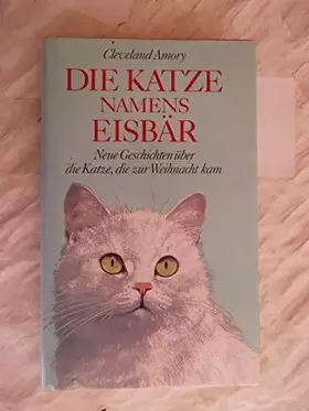 Couverture du produit · Cleveland Amory: Die Katze namens Eisbär - Neue Geschichten über die Katze, die zur Weihnacht kam