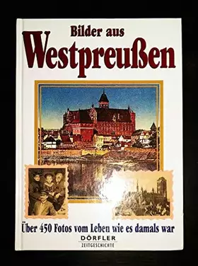 Couverture du produit · Bilder aus Westpreußen: Über 450 Fotos vom Leben wie es damals war