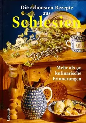 Couverture du produit · Die schönsten Rezepte aus Schlesien. Mehr als 90 kulinarische Erinnerungen