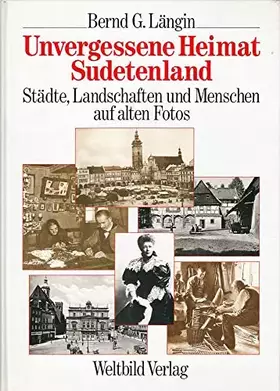 Couverture du produit · Unvergessene Heimat Sudetenland: Stadte, Landschaften und Menschen auf alten Fotos