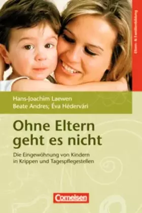 Couverture du produit · Ohne Eltern geht es nicht: Die Eingewöhnung von Kindern in Krippen und Tagespflegestellen