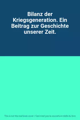 Couverture du produit · Bilanz der Kriegsgeneration. Ein Beitrag zur Geschichte unserer Zeit.