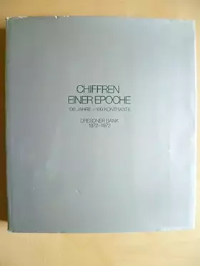 Couverture du produit · Chiffren einer Epoche. 100 Jahre - 100 Kontraste. Herausgegeben von der Dresdner Bank anläßlich ihres hundertjährigen Bestehens