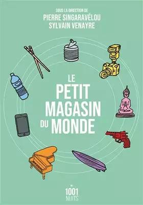 Couverture du produit · Le petit magasin du monde: La mondialisation par les objets du XVIIIe siècle à nos jours