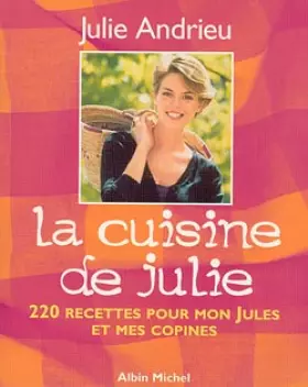 Couverture du produit · La cuisine de Julie : 220 recettes pour mon Jules et mes copines