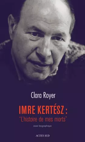 Couverture du produit · Imre Kertesz : "L'histoire de mes morts" : Essai biographique