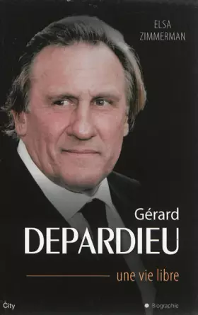 Couverture du produit · Gérard Depardieu une vie libre
