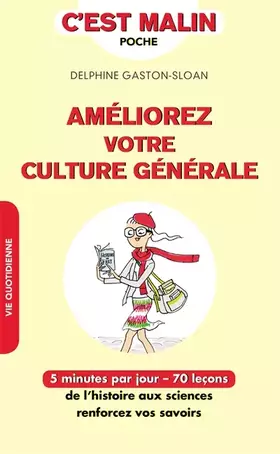 Couverture du produit · Améliorez votre culture générale, c'est malin: 5 minutes par jour - 70 leçons de l'histoire aux sciences renforcez vos savoir