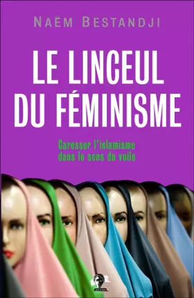 Couverture du produit · Le linceul du féminisme: Caresser l'islamisme dans le sens du voile