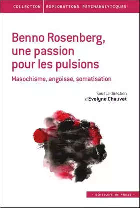 Couverture du produit · Benno Rosenberg, une passion pour les pulsions: Masochisme, angoisse, somatisation