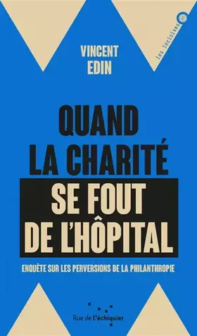 Couverture du produit · Quand la charité se fout de l'hôpital: Enquête sur les perversions de la philanthropie