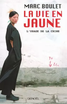 Couverture du produit · La Vie en jaune: L'usage de la Chine
