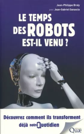 Couverture du produit · Le temps des robots est-il venu ?: Découvrez comment ils transforment déjà notre quotidien