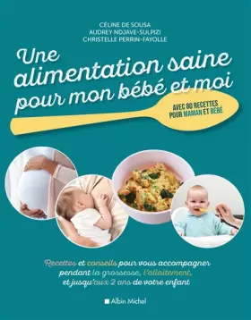 Couverture du produit · Une alimentation saine pour mon bébé et moi: Recettes et conseils pour vous accompagner pendant la grossesse, l'allaitement, et