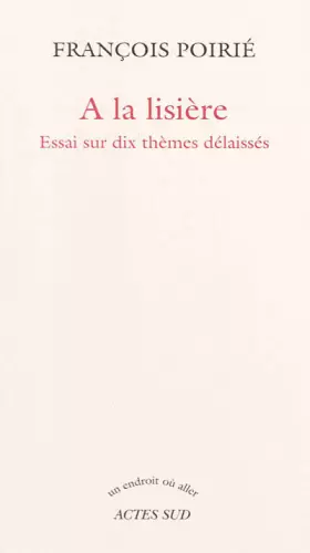 Couverture du produit · A la lisière: Essai sur dix thèmes délaissés