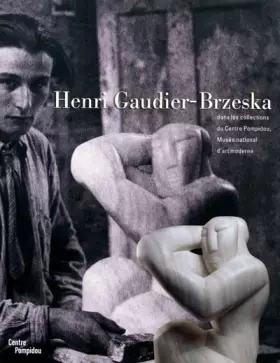 Couverture du produit · Henri Gaudier-Brzeska : Dans les collections du Centre Pompidou, Musée national d'art moderne
