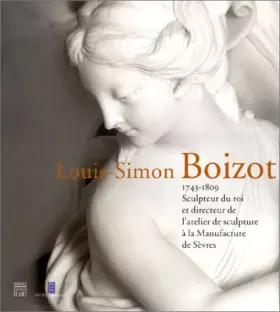 Couverture du produit · Louis-Simon Boizot (1743-1809) : Sculpteur du roi et directeur de l'atelier de sculpture à la manufacture de Sèvres