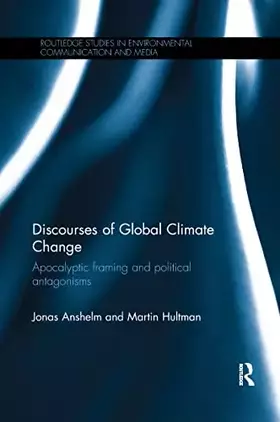 Couverture du produit · Discourses of Global Climate Change: Apocalyptic framing and political antagonisms (Routledge Studies in Environmental Communic