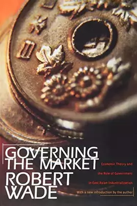 Couverture du produit · Governing the Market: Economic Theory and the Role of Government in East Asian Industrialization