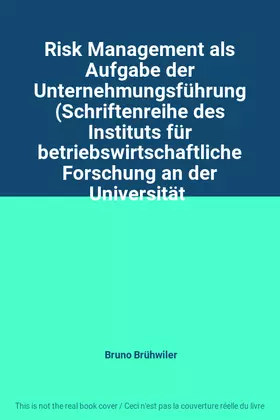 Couverture du produit · Risk Management als Aufgabe der Unternehmungsführung (Schriftenreihe des Instituts für betriebswirtschaftliche Forschung an der