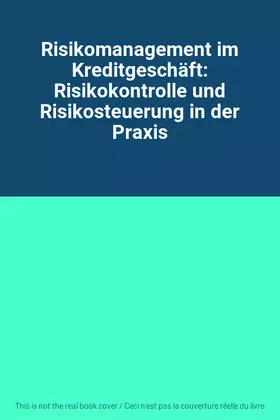 Couverture du produit · Risikomanagement im Kreditgeschäft: Risikokontrolle und Risikosteuerung in der Praxis