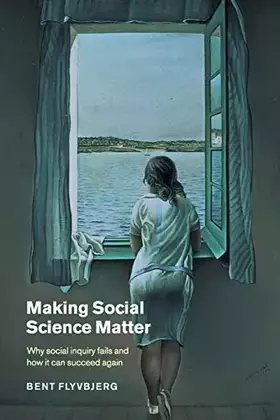 Couverture du produit · Making Social Science Matter: Why Social Inquiry Fails and How it Can Succeed Again