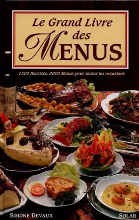 Couverture du produit · Le grand livre des menus : 1500 recettes, 2000 menus pour toutes les occasions