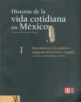 Couverture du produit · Historia de la vida cotidiana en México: tomo I. Mesoamérica y los ámbitos indígenas de la Nueva España (Historia De La Vida Co