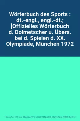 Couverture du produit · Wörterbuch des Sports : dt.-engl., engl.-dt. [Offizielles Wörterbuch d. Dolmetscher u. Übers. bei d. Spielen d. XX. Olympiade, 