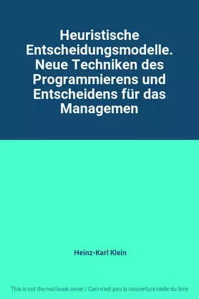 Couverture du produit · Heuristische Entscheidungsmodelle. Neue Techniken des Programmierens und Entscheidens für das Managemen
