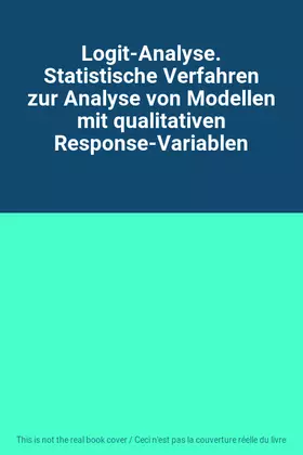 Couverture du produit · Logit-Analyse. Statistische Verfahren zur Analyse von Modellen mit qualitativen Response-Variablen