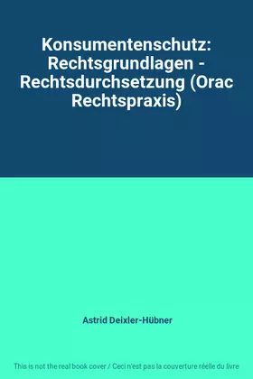Couverture du produit · Konsumentenschutz: Rechtsgrundlagen - Rechtsdurchsetzung (Orac Rechtspraxis)