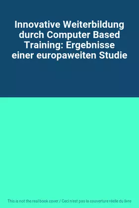 Couverture du produit · Innovative Weiterbildung durch Computer Based Training: Ergebnisse einer europaweiten Studie
