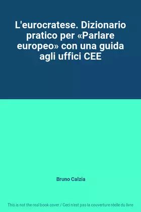 Couverture du produit · L'eurocratese. Dizionario pratico per «Parlare europeo» con una guida agli uffici CEE