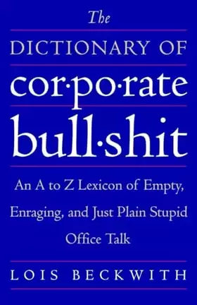 Couverture du produit · The Dictionary of Corporate Bullshit: An A to Z Lexicon of Empty, Enraging, and Just Plain Stupid Office Talk