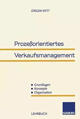 Couverture du produit · Prozeßorientiertes Verkaufsmanagement. Grundlagen - Konzepte - Organisation.