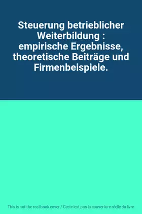 Couverture du produit · Steuerung betrieblicher Weiterbildung : empirische Ergebnisse, theoretische Beiträge und Firmenbeispiele.