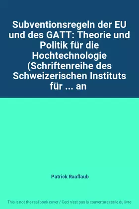 Couverture du produit · Subventionsregeln der EU und des GATT: Theorie und Politik für die Hochtechnologie (Schriftenreihe des Schweizerischen Institut